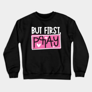 But First Pray Crewneck Sweatshirt